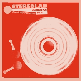 Image du média "ELECTRICALLY POSSESSED (SWITCHED ON VOL.4) de STEREOLAB"