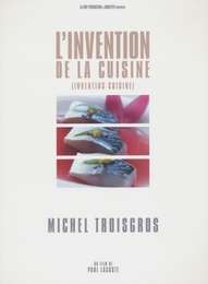 Image du média "L'INVENTION DE LA CUISINE : MICHEL TROISGROS de Paul LACOSTE"