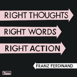 Image du média "RIGHT THOUGHTS RIGHT WORDS RIGHT ACTION de FRANZ FERDINAND"