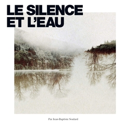 Image du média "LE SILENCE ET L'EAU de Jean-Baptiste SOULARD"