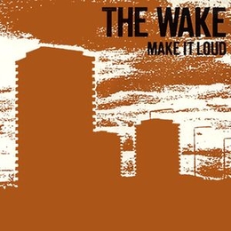 Image du média "MAKE IT LOUD (REMASTERED) de THE WAKE"