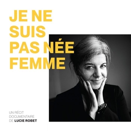 Image du média "JE NE SUIS PAS NÉE FEMME de Lucie ROBET"