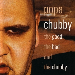 Image du média "THE GOOD, THE BAD AND THE CHUBBY de POPA CHUBBY"