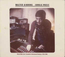 Image du média "JUNGLE MUSIC (ESSENTIAL & UNRELEASED REMIXES 1976-1986) de Walter GIBBONS"