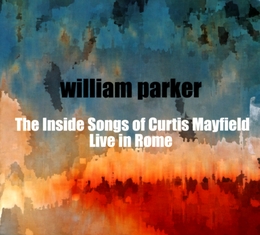 Image du média "THE INSIDE SONGS OF CURTIS MAYFIELD (LIVE IN ROME) de William PARKER"