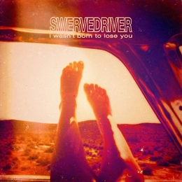 Image du média "I WASN'T BORN TO LOSE YOU de SWERVEDRIVER"