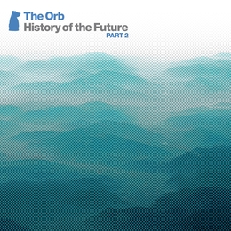 Image du média "HISTORY OF THE FUTURE, PART 2 de THE ORB"