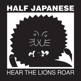 Image du média "HEAR THE LIONS ROAR de HALF JAPANESE"