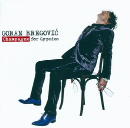 Image du média "CHAMPAGNE FOR GYPSIES de Goran BREGOVIC & HIS WEDDING AND FUNERAL ORCH."