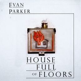 Image du média "HOUSE FULL OF FLOORS de Evan PARKER"