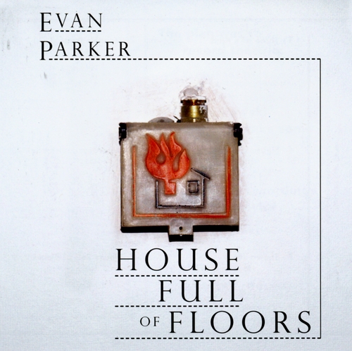 Couverture HOUSE FULL OF FLOORS de Evan PARKER