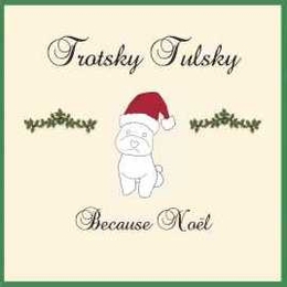 Image du média "BECAUSE NOËL de TROTSKY TULSKY"