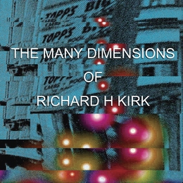 Image du média "THE MANY DIMENSIONS OF RICHARD H KIRK de Richard H. KIRK"