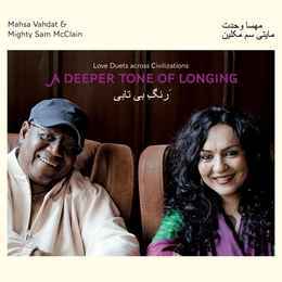 Image du média "A DEEPER TONE OF LONGING de Mahsa VAHDAT & MIGHTY SAM MCCLAIN"