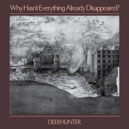 Image du média "WHY HASN'T EVERYTHING ALREADY DISAPPEARED? de DEERHUNTER"