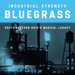 Image du média "INDUSTRIAL STRENGTH BLUEGRASS. SOUTHWESTERN OHIO'S MUSICAL.."