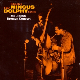 Image du média "THE COMPLETE BREMEN CONCERT de Charles MINGUS & ERIC DOLPHY SEXTET"