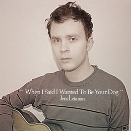 Image du média "WHEN I SAID I WANT TO BE YOUR DOG de Jens LEKMAN"