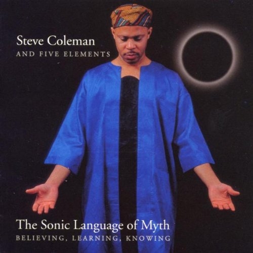 Couverture THE SONIC LANGUAGE OF MYTH: BELIEVING, LEARNING, KNOWING de Steve COLEMAN & FIVE ELEMENTS