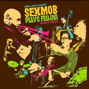 Couverture CINEMA, CIRCUS & SPAGHETTI : SEXMOB PLAYS FELLINI de SEX MOB