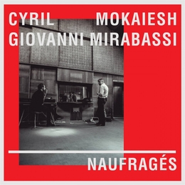 Image du média "NAUFRAGÉS de Cyril MOKAIESH & GIOVANNI MIRABASSI"