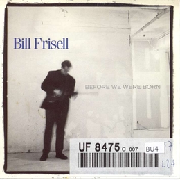 Image du média "BEFORE WE WERE BORN de Bill FRISELL"