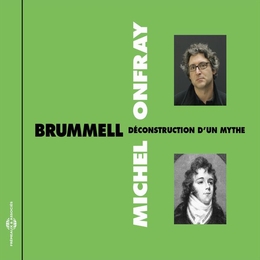 Image du média "BRUMMEL, DÉCONSTRUCTION D'UN MYTHE de Michel ONFRAY"