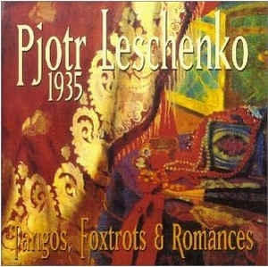 Couverture PJOTR LESCHENKO 1935: TANGOS, FOXTROTS & ROMANCES de Piotr LECHTCHENKO