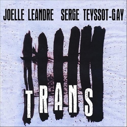 Image du média "TRANS de Joëlle LÉANDRE & SERGE TEYSSOT-GAY"