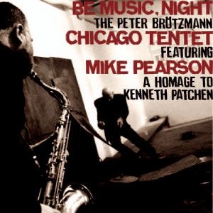 Couverture BE MUSIC, NIGHT de Peter BRÖTZMANN CHICAGO TENTET