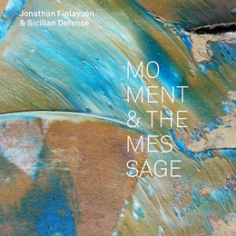 Image du média "MOMENT & THE MESSAGE de Jonathan FINLAYSON & SICILIAN DEFENSE"