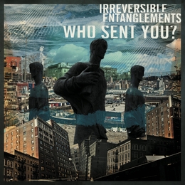 Image du média "WHO SENT YOU ? de IRREVERSIBLE ENTANGLEMENTS"