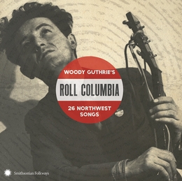 Image du média "ROLL COLUMBIA: WOODY GUTHRIE'S 26 NORTHWEST SONGS"