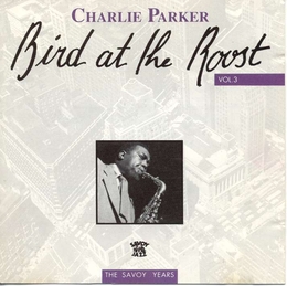 Image du média "BIRD AT THE ROOST: THE SAVOY YEARS, VOL.3 de Charlie PARKER"