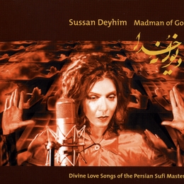 Image du média "MADMAN OF GOD - DIVINE LOVE SONGS OF THE PERSIAN SUFI MASTER de Sussan DEYHIM"