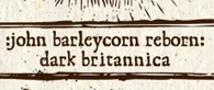 Image du média "JOHN BARLEYCORN REBORN: DARK BRITANNICA"