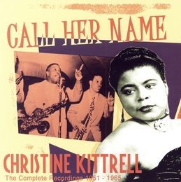 Image du média "CALL HER NAME (THE COMPLETE RECORDINGS 1951-1965) de Christine KITTRELL"