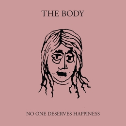 Image du média "NO ONE DESERVES HAPPINESS de THE BODY"