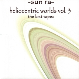 Image du média "HELIOCENTRIC WORLDS OF SUN RA, VOL.3: THE LOST TAPES de Sun RA & HIS SOLAR ARKESTRA"