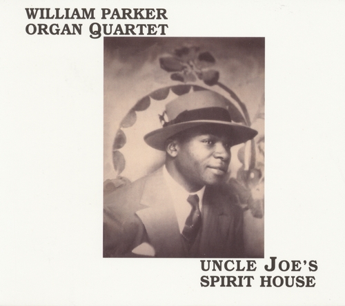 Couverture UNCLE JOE'S SPIRIT HOUSE de William PARKER ORGAN QUARTET