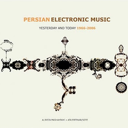 Image du média "PERSIAN ELECTRONIC MUSIC (YESTERDAY AND TODAY 1966-2006)"