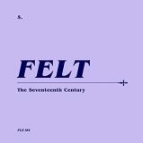 Image du média "THE SEVENTEENTH CENTURY (+BONUS) de FELT"