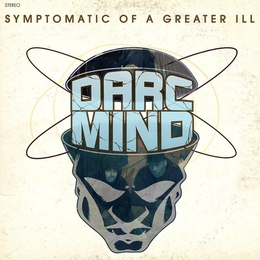 Image du média "SYMPTOMATIC OF A GREATER ILL de DARC MIND"