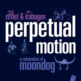 Image du média "PERPETUAL MOTION A CELEBRATION OF MOONDOG de Sylvain RIFFLET & JON IRABAGON"