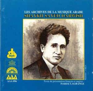 Couverture ARCHIVES DE LA MUSIQUE ARABE: SHAYKH SAYED DARWÎSH de Sayed DARWÎSH