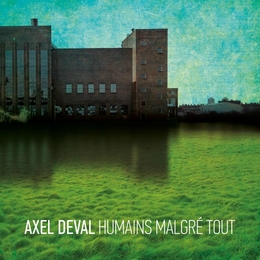 Image du média "HUMAINS MALGRÉ TOUT de Axel DEVAL"