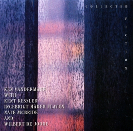 Image du média "COLLECTED FICTION (IMPROVISED BASS & REED DUOS) de Ken VANDERMARK/KESSLER/MCBRIDE/HAKER-FLATEN"