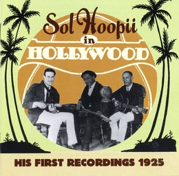 Image du média "SOL HOOPII IN HOLLYWOOD. HIS FIRST RECORDINGS 1925 de Sol HOOPII"