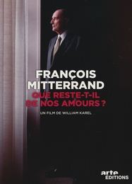 Image du média "FRANÇOIS MITTERRAND, QUE RESTE-T-IL DE NOS AMOURS ? de William KAREL"