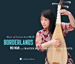 Image du média "MUSIC OF CENTRAL ASIA VOL.10: BORDERLANDS de Man WU & MASTER MUSICIANS FROM THE SILK RTE"